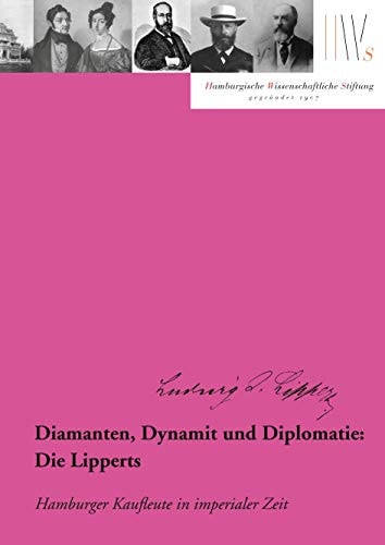 Diamanten, Dynamit und Diplomatie: Die Lipperts: Hamburger Kaufleute in imperialer Zeit