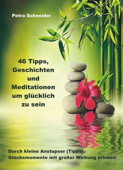 46 Tipps, Geschichten und Meditationen um glücklich zu sein