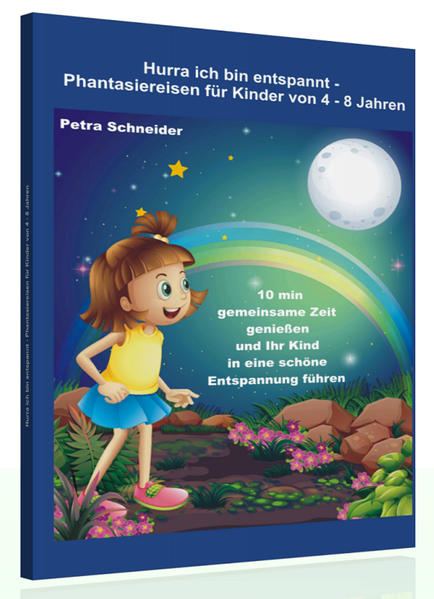 Hurra ich bin entspannt – Phantasiereisen für Kinder von 4 bis 8 Jahre