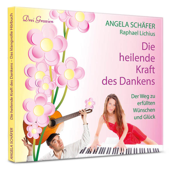 Die heilende Kraft des Dankens - Das klangvolle Hörbuch