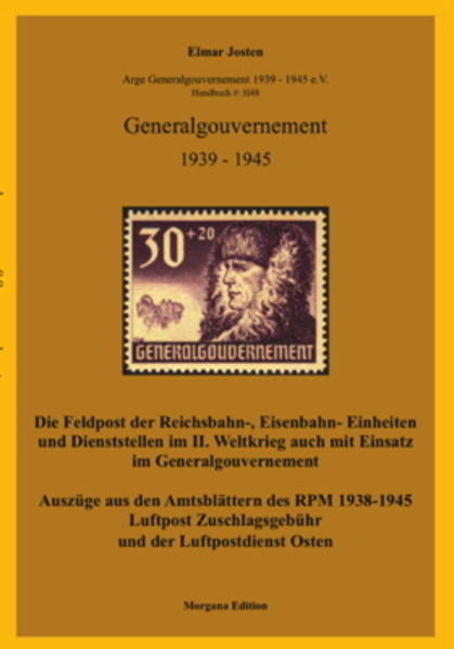 Die Feldpost der Reichsbahn-, Eisenbahn- Einheiten und Dienstsstellen im II. Weltkrieg auch im Einsatz im Generalgouvernement