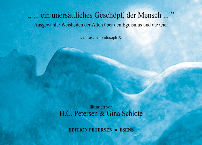 „ ... ein unersättliches Geschöpf, der Mensch ...“