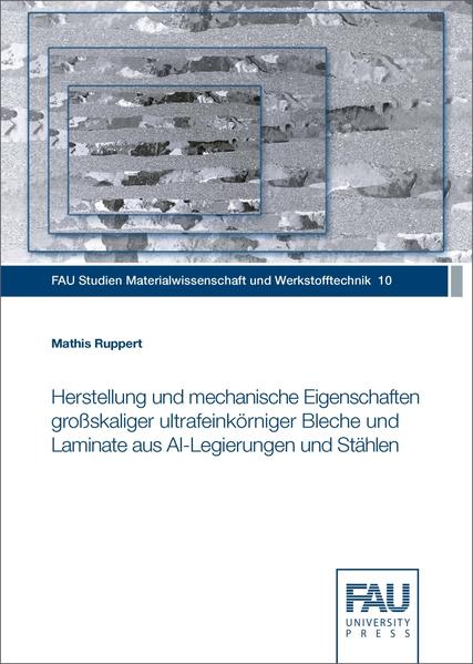 Herstellung und mechanische Eigenschaften großskaliger ultrafeinkörniger Bleche und Laminate aus Al-Legierungen und Stählen