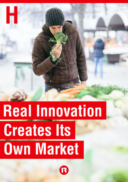 Real Innovation Creates Its Own Market