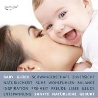 Baby Glück - Das Wunder der sanften und natürlichen Geburt erleben durch mentale Geburtsvorbereitung