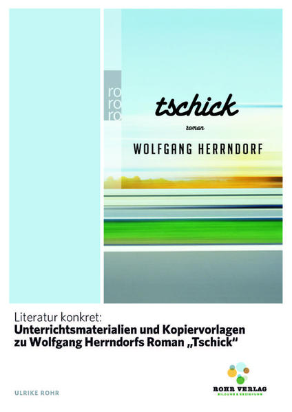 Literatur konkret: Unterrichtsmaterialien und Kopiervorlagen zu Wolfgang Herrndorfs Roman "Tschick"