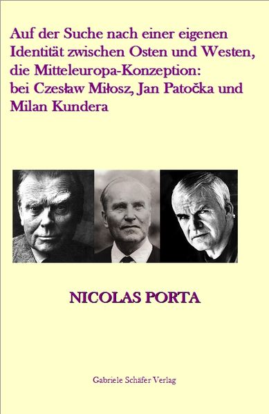 Auf der Suche nach einer eigenen Identität zwischen Osten und Westen, die Mitteleuropa-Konzeption: bei Czeslaw Milosz, Jan Patocka und Milan Kundera