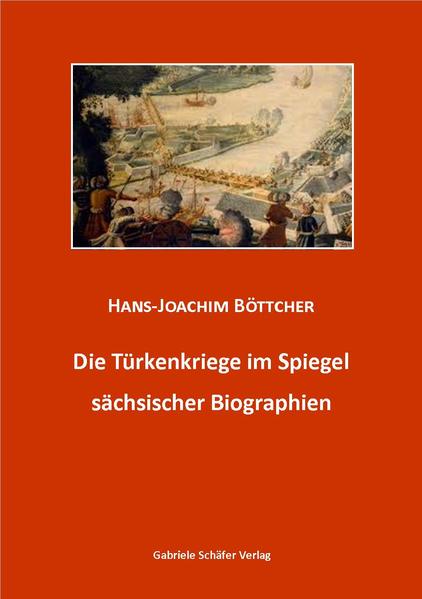 Die Türkenkriege im Spiegel sächsischer Biographien
