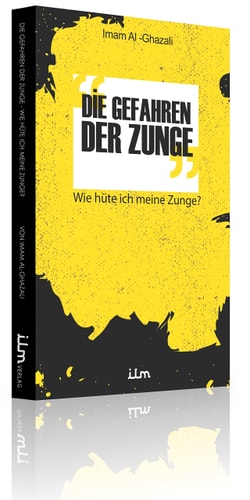 Die Gefahren der Zunge - Wie hüte ich meine Zunge? - Imam Al-Ghazali