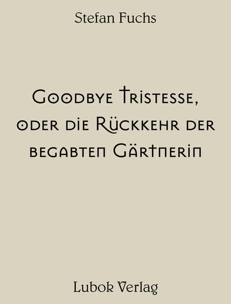 Stefan Fuchs: Goodbye Tristesse, oder die Rückkehr der begabten Gärtnerin