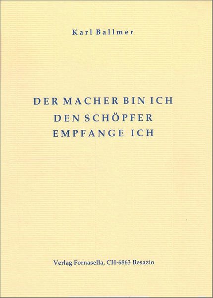 Der Macher bin ich den Schöpfer empfange ich