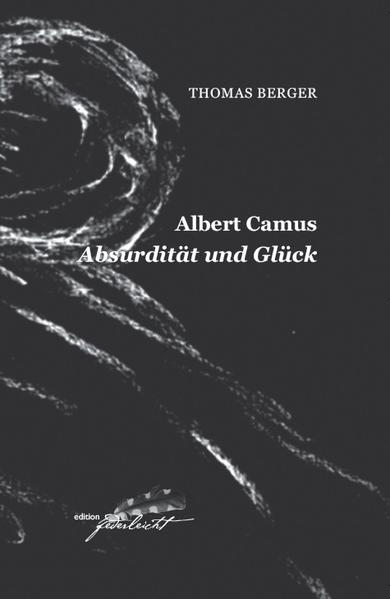 Albert Camus. Absurdität und Glück