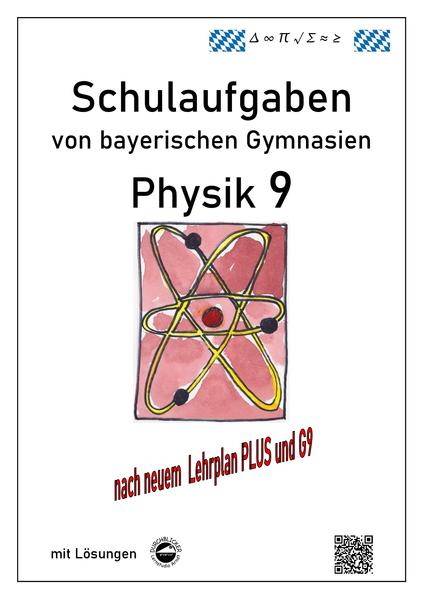 Physik 9, Schulaufgaben (G9, LehrplanPLUS) von bayerischen Gymnasien mit Lösungen, Klasse 9