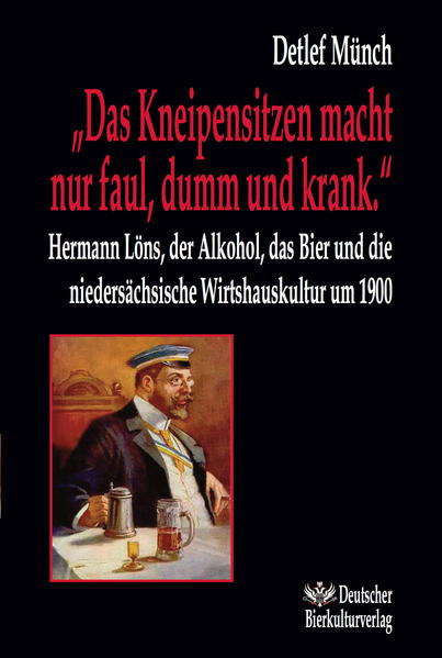 „Das Kneipensitzen macht nur faul, dumm und krank.“ Hermann Löns, der Alkohol, das Bier und die niedersächsische Wirtshauskultur um 1900