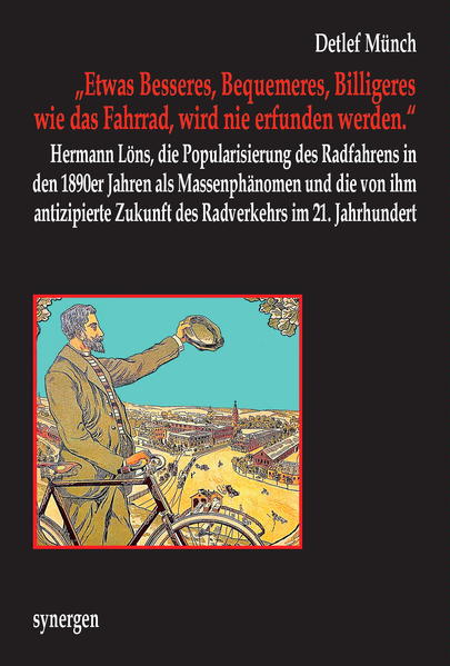 „Etwas Besseres, Bequemeres, Billigeres wie das Fahrrad, wird nie erfunden werden.“