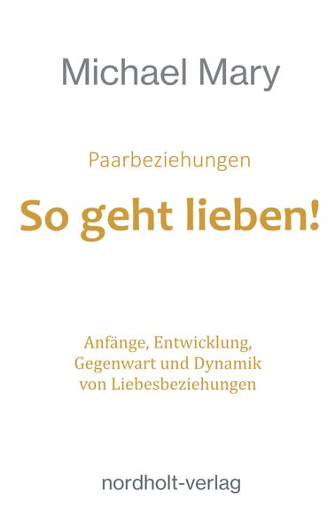 Paarbeziehungen - So geht lieben!
