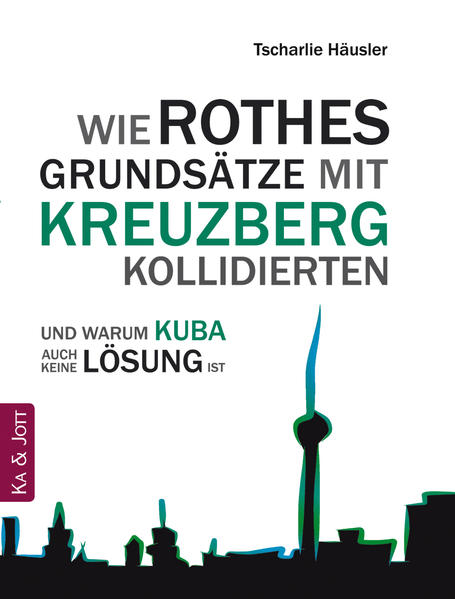 Wie Rothes Grundsätze mit Kreuzberg kollidierten und warum Kuba auch keine Lösung ist