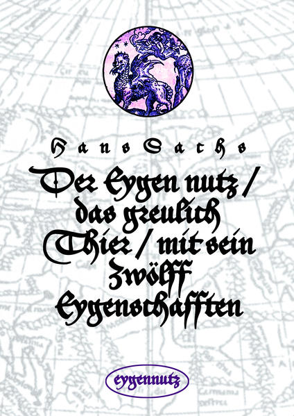 Der Eygen nutz / das greulich Thier / mit sein Zwölff Eygenschafften