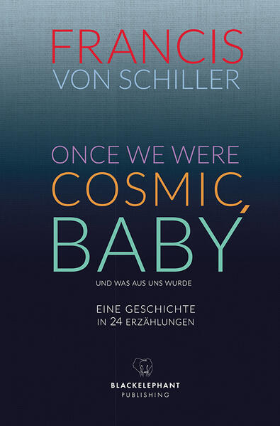 ONCE WE WERE COSMIC, BABY