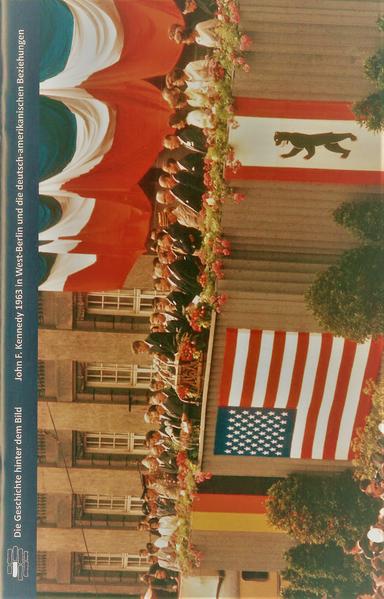 John F. Kennedy 1963 in West-Berlin und die deutsch-amerikanischen Beziehungen