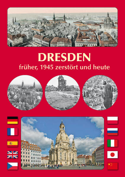 DRESDEN früher, 1945 zerstört und heute