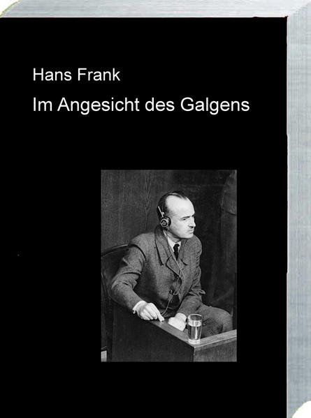 Hans Frank „IM ANGESICHT DES GALGENS“