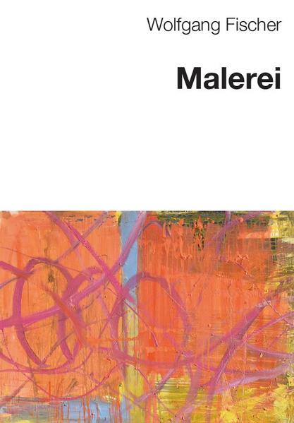Wolfgang Fischer - Malerei