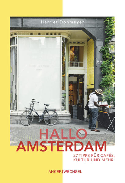 Hallo Amsterdam: 27 Tipps für Cafés, Kultur und mehr