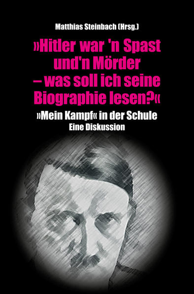 "Hitler war'n Spast und 'n Mörder. Was soll ich seine Biographie lesen?"