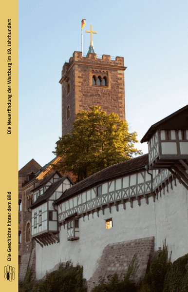 Die Neuerfindung der Wartburg im 19. Jahrhundert