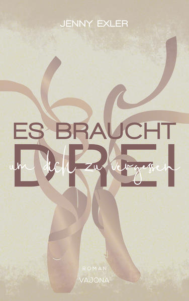 Es braucht drei, um dich zu vergessen (Es braucht - Reihe 1)
