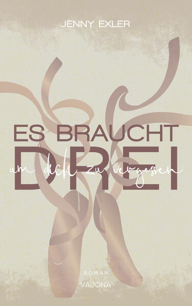Es braucht drei, um dich zu vergessen (Es braucht - Reihe 1)