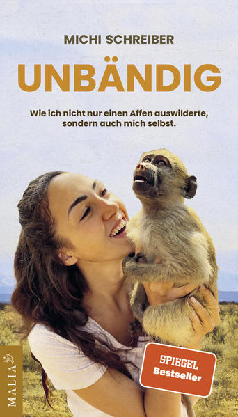 Unbändig - Wie ich nicht nur einen Affen auswilderte, sondern auch mich selbst