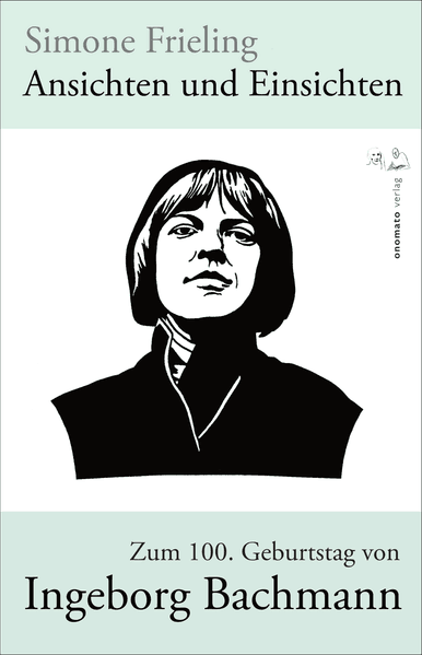 Ansichten und Einsichten. Zum 100. Geburtstag von Ingeborg Bachmann