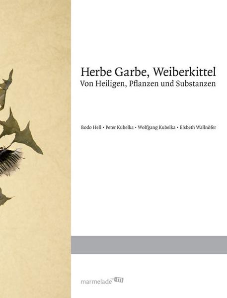 HERBE GARBE, WEIBERKITTEL - Von Heiligen, Pflanzen und Substanzen