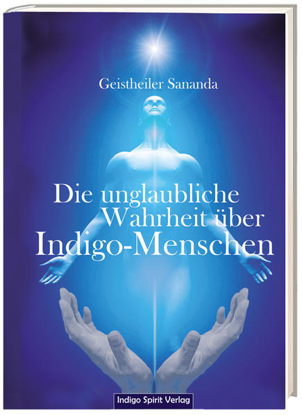 Die unglaubliche Wahrheit über Indigo-Menschen
