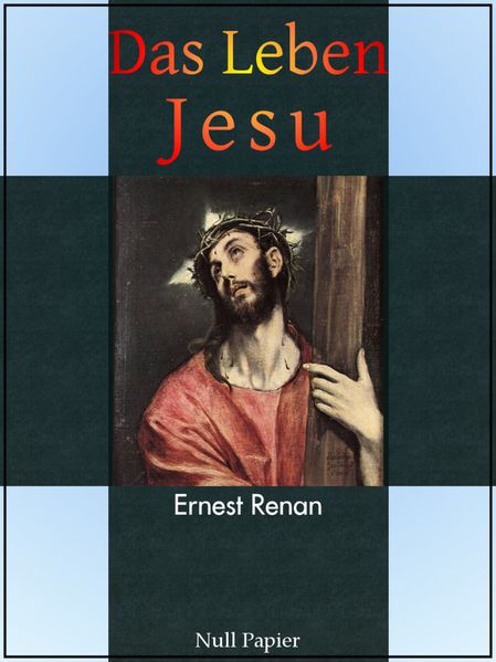 Das Leben Jesu - Vollständig überarbeitete Ausgabe