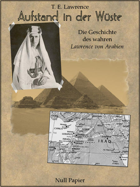 Aufstand in der Wüste - Die Geschichte des "Lawrence von Arabien" - Illustrierte und kommentierte Ausgabe
