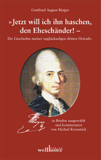 Gottfried August Bürger Briefwechsel - Jetzt will ich ihn haschen, den Eheschänder!