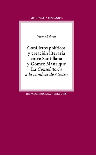 Conflictos políticos y creación literaria entre Santillana y Gómez Manrique : la "Consolatoria a la condesa de Castro"