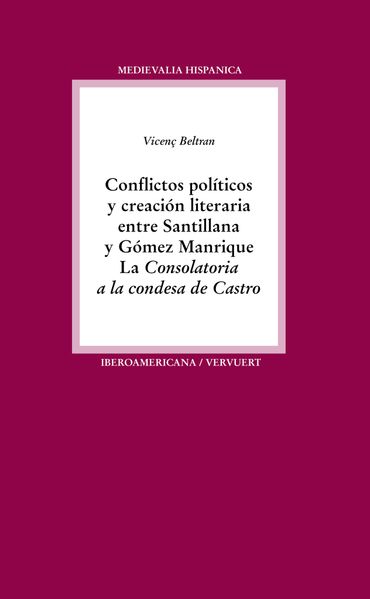 Conflictos políticos y creación literaria entre Santillana y Gómez Manrique : la "Consolatoria a la condesa de Castro"