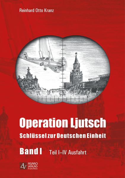 Operation Ljutsch: Schlüssel zur Deutschen Einheit - Band 1