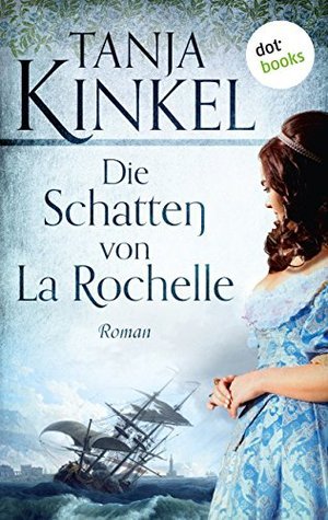 Die Schatten von La Rochelle: Roman