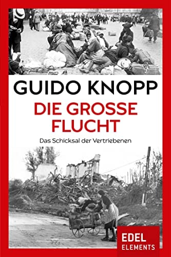 Die große Flucht: Das Schicksal der Vertriebenen