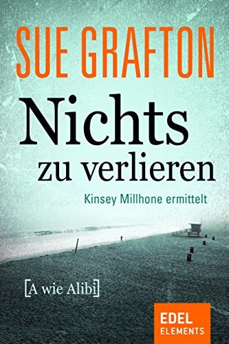 Nichts zu verlieren: {A wie Alibi} (Kinsey Millhone 1)