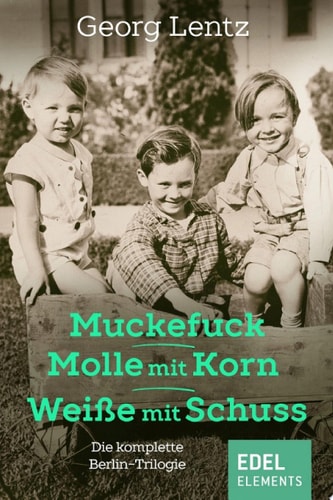 Muckefuck / Molle mit Korn / Weiße mit Schuss: Die komplette Berlin-Trilogie