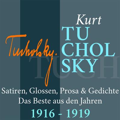 Kurt Tucholsky: Satiren, Glossen, Prosa und Gedichte