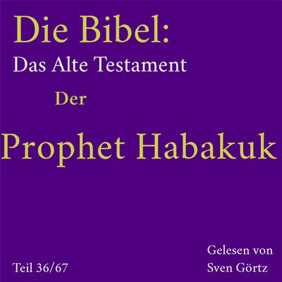 Die Bibel – Das Alte Testament: Der Prophet Habakuk