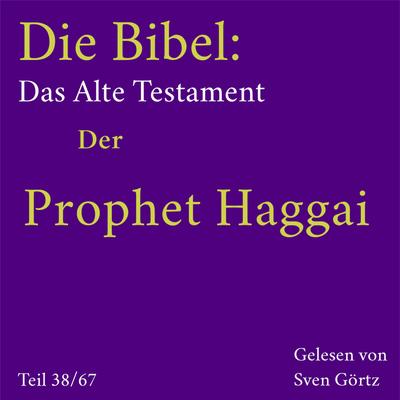 Die Bibel – Das Alte Testament: Der Prophet Haggai
