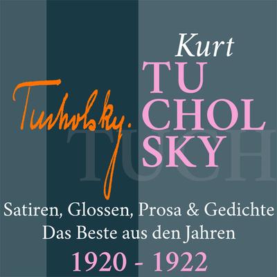 Kurt Tucholsky: Satiren, Glossen, Prosa und Gedichte
